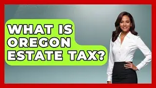 What Is Oregon Estate Tax? - Wealth and Estate Planners