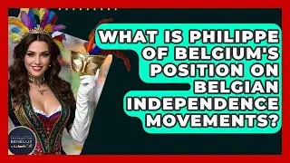 What Is Philippe Of Belgium's Position On Belgian Independence Movements? - Exploring The Benelux