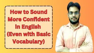 How to Sound More Confident in English (Even with Basic Vocabulary)