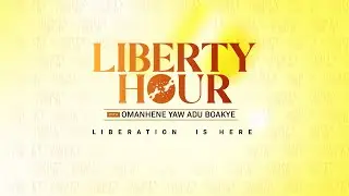 Liberty Hour with Omanhene Yaw Adu-Boakye || Edition 321