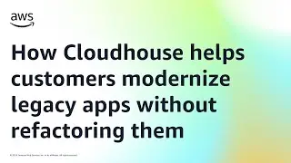 How Cloudhouse helps customers modernize legacy apps without refactoring them | Amazon Web Services