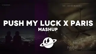 Push My Luck x Paris [Mashup] - The Chainsmokers