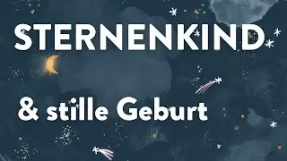 Sternenkind & stille Geburt &ndash; ein authentischer Erfahrungsbericht