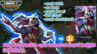 NEW!!! SCRIPT SKIN EPIC LANCELOT FLORAL KNIGHT EFFECT!!! patch Luo yi