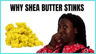 WHY DOES SHEA BUTTER STINK? WHY DOES SHEA BUTTER SMELL?