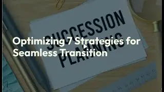 Optimizing Succession: 7 Strategies for Seamless Transition