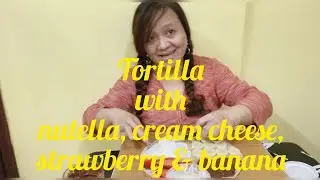Tortilla with nutella, cream cheese, strawberry & banana...