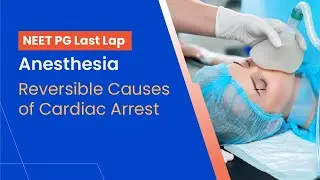 NEET-PG Prep | Anesthesia | Reversible cause of cardiac arrest in a victim by Dr. Ganapathy Hegade