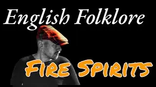 English Folklore | Fire Spirits