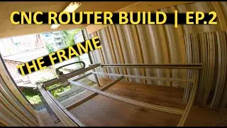 CNC ROUTER BUILD | EPISODE 2 | THE FRAME