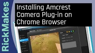 Installing Amcrest Camera Plug-in on Chrome Browser