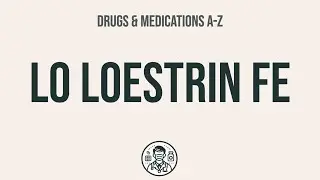 How to use Lo Loestrin Fe - Explain Uses,Side Effects,Interactions