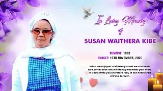 IN LOVING MEMORY OF SUSAN WAITHERA KIBE (Sunrise:1962~Sunset:10th Nov 2025)
