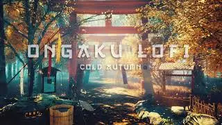 COLD AUTUMN - ONGAKU LOFI -Chill Japanese / Samurai Lofi Hip Hop - Asian Lofi Vibes - Relaxing Music