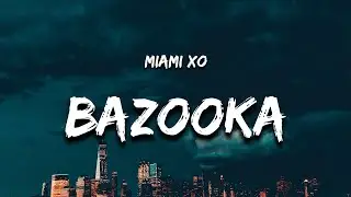Miami XO - Bazooka (Lyrics) 
