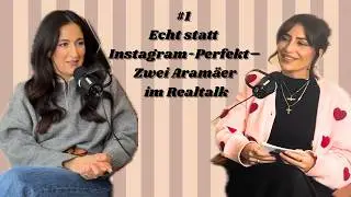 #1 Echt statt Instagram-Perfekt - Zwei Aram&auml;er im Realtalk
