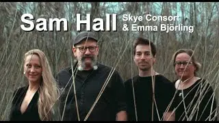 Sam Hall - Skye Consort & Emma Björling
