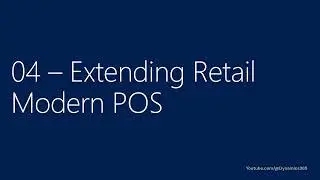 AX 2012 R3 Retail Development and Customization - 04 Extending Retail Modern POS