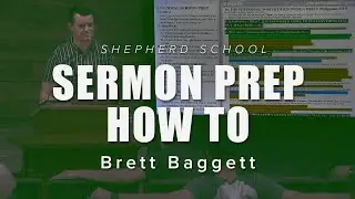 SERMON PREP HOW TO - Brett Baggett - Shepherd School