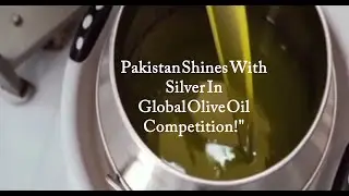 Pakistan Shines Global Olive Oil Competition!
