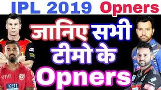 IPL 2019: All Teams openers, 4 Team Changed openers.SRH,RCB,KXIP,CSK,MI, KKR,DC,RR