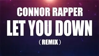 LET YOU DOWN (REMIX) - CONNOR RAPPER