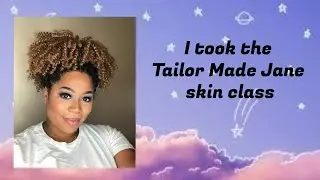 I took the Tailor Made Jane skin class!!
