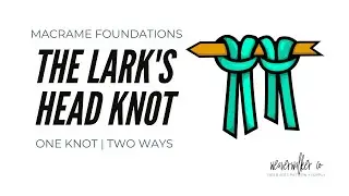 Macrame Foundations: The Lark's Head Knot | Two ways to tie this simple knot!