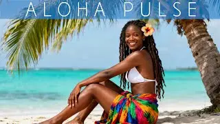Aloha Pulse - Island Rhythm & Tropical Soul [CHILL HOUSE MIX]