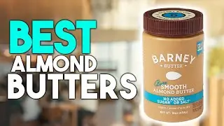 Top 7 Best Almond Butter 2024