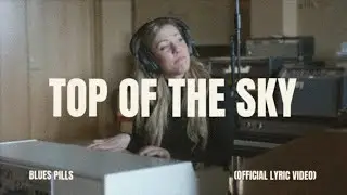 Blues Pills - Top Of The Sky (Lyric Video)