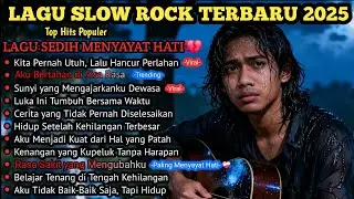 Kompilasi Lagu Slow Rock Sedih 2025 💔 Paling Menyayat Hati, Sedih & Viral 