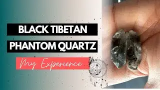Black Tibetan Phantom Quartz - My Personal Experience and Crystal Properties