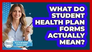 What Do Student Health Plan Forms Actually Mean? - Health Insurance Experts Guide