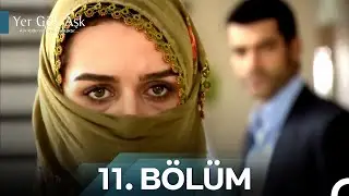 Yer G&ouml;k Aşk T&uuml;m B&ouml;l&uuml;mler 11. B&ouml;l&uuml;m