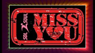 Sol 2 Soul feat.  Glee  - Miss You Looking 4 Myself Mix (2014)