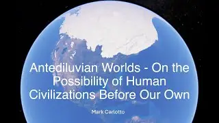 Dr. Mark Carlotto on Antediluvian Worlds: Exploring Possible Human Civilizations Before our Own.