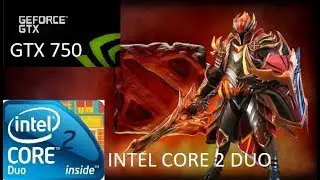 DOTA 2 | GTX 750 | INTEL CORE 2 DUO E8200 | WINDWOS 10 |