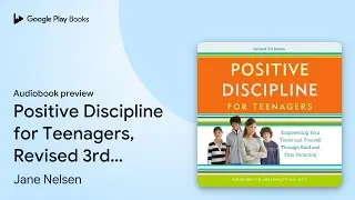 Positive Discipline for Teenagers, Revised 3rd&hellip; by Jane Nelsen, Ed.D. &middot; Audiobook preview