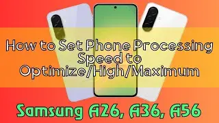 How to Set Phone Processing Speed to Optimize/High/Maximum Samsung A26, A36, A56 Quick Tutorial