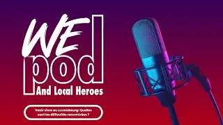Podcast - &Eacute;pisode 1 : Venir Vivre au Luxembourg - Quelles sont les difficult&eacute;s rencontr&eacute;es ?