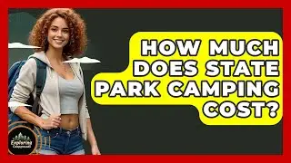 How Much Does State Park Camping Cost? - Exploring Campgrounds