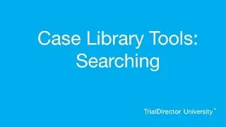 TrialDirector - Case Library Tools: Searching