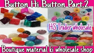 Button Hi Button Part,2 HS Trader Boutique material ki wholesale shop,