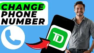 How to Change Phone Number on TD Bank App (Easy Guide)