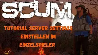SCUM Tutorial | Einzelspieler Server Settings anpassen |