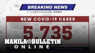 DOH reports 5,735 new cases, bringing the national total to 1,572,287, as of JULY 29, 2021