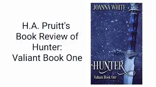 Book Review: Hunter (Valiant Book One) by Joanna White - Review by Fantasy Author HAPruitt