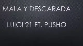 Mala y Descarada-Luigi 21 ft  Pusho (Letra)