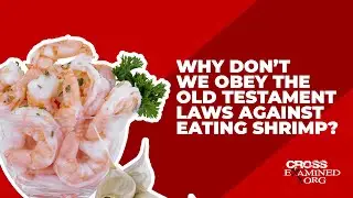 Why don&rsquo;t we obey the Old Testament laws against eating shrimp?